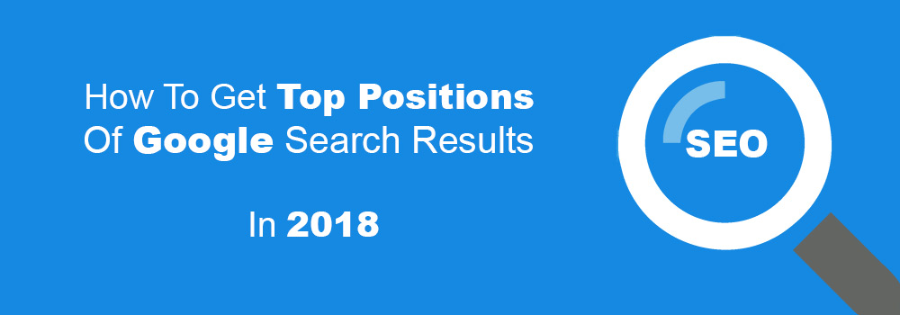SEO-for-Business-in-2018-How-to-get-the-top-positions-of-Google-search results